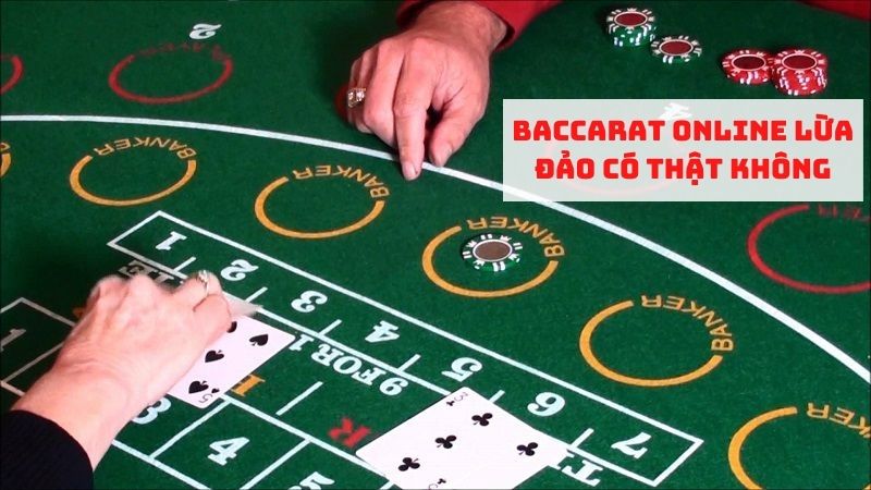 Baccarat online lừa đảo có thật không