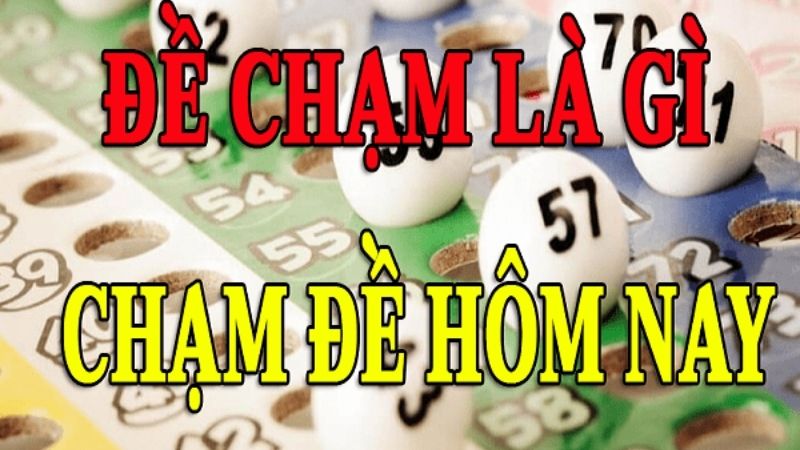 Đề chạm là gì? Chạm đề hôm nay